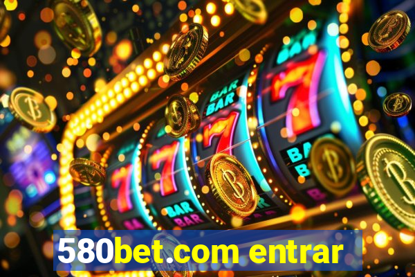 580bet.com entrar